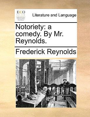 Notoriety: A Comedy. by Mr. Reynolds. 1170112404 Book Cover