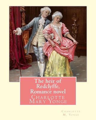 The heir of Redclyffe, By Charlotte M. Yonge. R... 1537077945 Book Cover