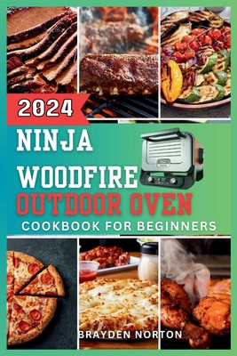 The Ninja WoodFire Outdoor Oven Cookbook For Be... B0CRRW5XY5 Book Cover