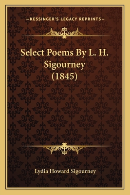 Select Poems By L. H. Sigourney (1845) 1163908592 Book Cover