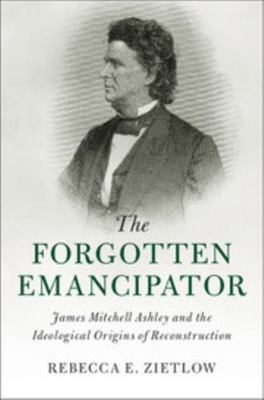 The Forgotten Emancipator: James Mitchell Ashle... 1107095271 Book Cover