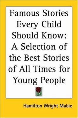 Famous Stories Every Child Should Know: A Selec... 1417940050 Book Cover