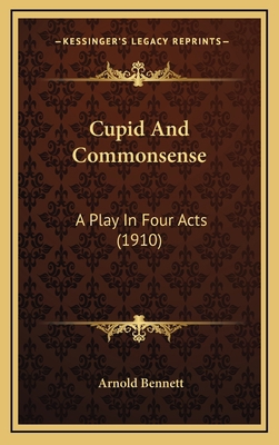 Cupid and Commonsense: A Play in Four Acts (1910) 1164248545 Book Cover