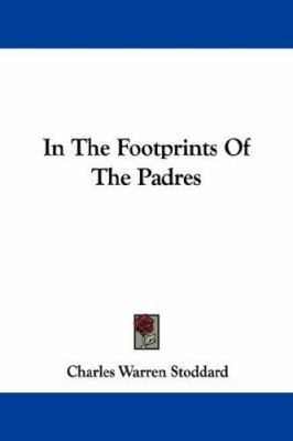 In The Footprints Of The Padres 0548333971 Book Cover