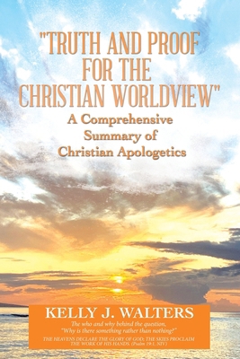 "Truth and Proof for the Christian Worldview" A... 1664281185 Book Cover