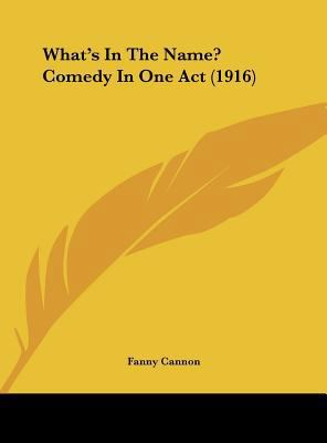 What's in the Name? Comedy in One Act (1916) 1162233583 Book Cover