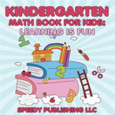 Kindergarten Math Book For Kids: Learning is Fun 1681453940 Book Cover