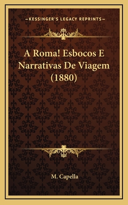 A Roma! Esbocos E Narrativas De Viagem (1880) [Italian] 1166519856 Book Cover