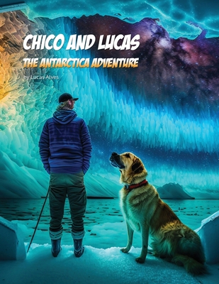 Chico and Lucas: The Antarctica Adventure B0BVPBGXH7 Book Cover