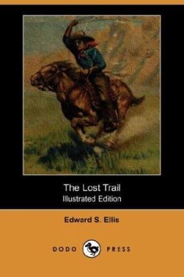 The Lost Trail (Illustrated Edition) (Dodo Press) 1406524786 Book Cover