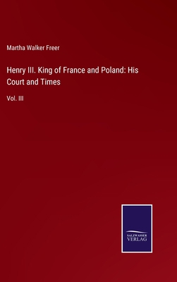 Henry III. King of France and Poland: His Court... 3375138873 Book Cover