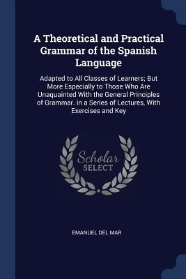 A Theoretical and Practical Grammar of the Span... 1376607638 Book Cover