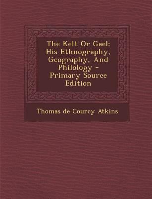 The Kelt or Gael: His Ethnography, Geography, a... 1294097261 Book Cover
