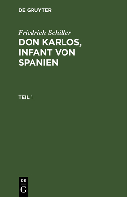 Friedrich Schiller: DOM Karlos, Infant Von Span... [German] 3111223043 Book Cover