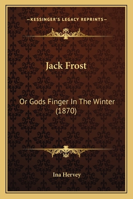 Jack Frost: Or Gods Finger In The Winter (1870) 1166582647 Book Cover
