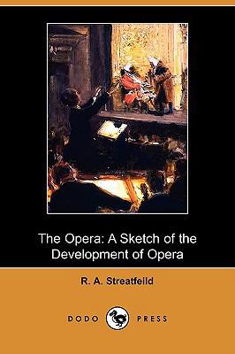 The Opera: A Sketch of the Development of Opera... 1409972240 Book Cover