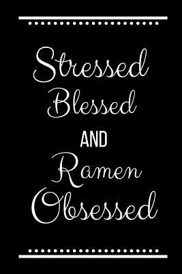 Stressed Blessed Ramen Obsessed: Funny Slogan-1... 1095228773 Book Cover