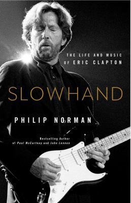 Slowhand: The Life and Music of Eric Clapton 031656043X Book Cover