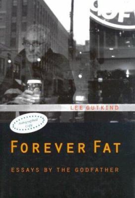 Forever Fat: Essays by the Godfather 0803221940 Book Cover