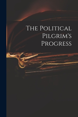 The Political Pilgrim's Progress 1015081193 Book Cover