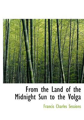 From the Land of the Midnight Sun to the Volga [Large Print] 0554720639 Book Cover