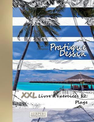 Pratique Dessin - XXL Livre d'exercices 12: Plage [French] 1721813772 Book Cover