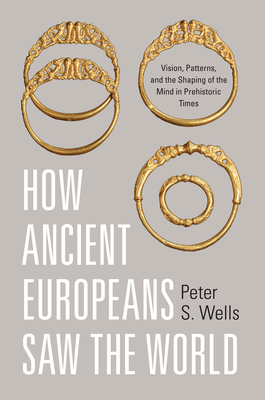 How Ancient Europeans Saw the World: Vision, Pa... 0691143382 Book Cover