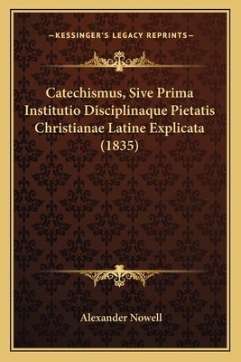 Catechismus, Sive Prima Institutio Disciplinaqu... [Latin] 1168082609 Book Cover