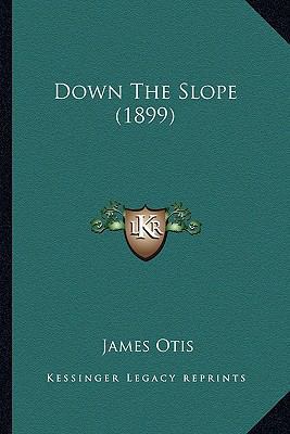 Down The Slope (1899) 1164624253 Book Cover