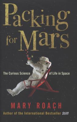 Packing for Mars: The Curious Science of Life i... 1851687807 Book Cover