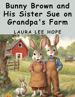 Bunny Brown and His Sister Sue on Grandpa's Farm 1836573715 Book Cover