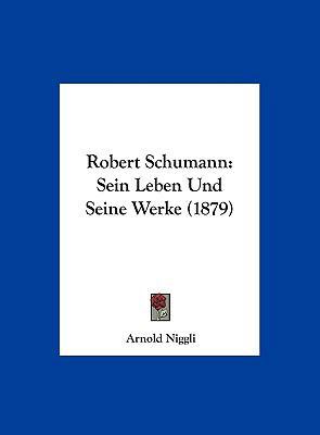 Robert Schumann: Sein Leben Und Seine Werke (1879) [German] 1162295759 Book Cover