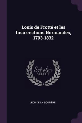 Louis de Frotté et les Insurrections Normandes,... 1377323285 Book Cover