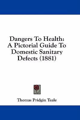 Dangers to Health: A Pictorial Guide to Domesti... 1436923700 Book Cover