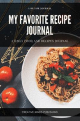 My Favorite Recipe Journal: A Recipe Journal For Your Special Recipes (Blank Recipe Journal/Food Cookbook, Recipe Book/Recipe Organizer, Blank ... Book/Food Journal to Write in for Women )