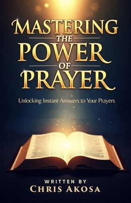 Mastering the Power of Prayer: Unlocking Instan... B0F6XTC4PX Book Cover