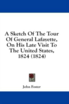 A Sketch of the Tour of General Lafayette, on H... 1436933110 Book Cover