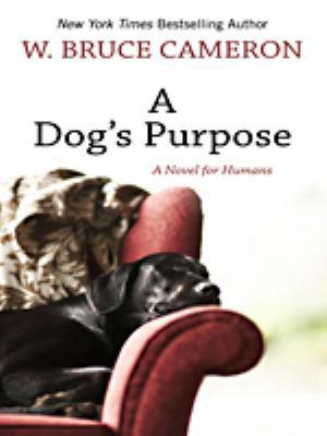 A Dog's Purpose: [A Novel for Humans] [Large Print] 1410432637 Book Cover