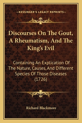 Discourses On The Gout, A Rheumatism, And The K... 116462184X Book Cover