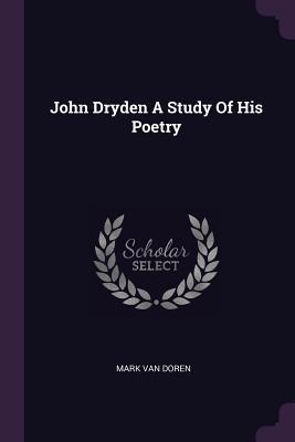 John Dryden A Study Of His Poetry 1379270022 Book Cover