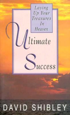 Ultimate Success: Laying Up Your Treasures in H... 0892212527 Book Cover