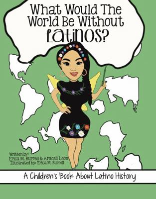 What Would The World Be Without Latinos? 1734782811 Book Cover