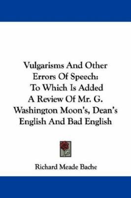 Vulgarisms And Other Errors Of Speech: To Which... 0548298653 Book Cover