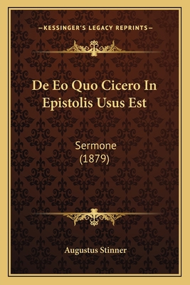 De Eo Quo Cicero In Epistolis Usus Est: Sermone... [Latin] 1167418158 Book Cover