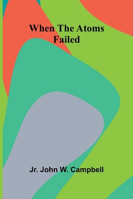 When The Atoms Failed 9367246668 Book Cover