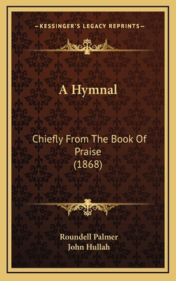 A Hymnal: Chiefly from the Book of Praise (1868) 1164779060 Book Cover