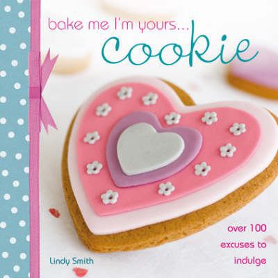 Bake Me I'm Yours... Cookie : Over 100 Excuses ... B0087B7C1O Book Cover