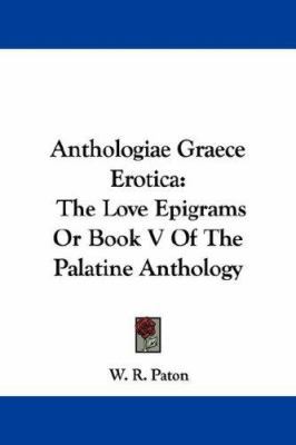 Anthologiae Graece Erotica: The Love Epigrams O... 1430486538 Book Cover