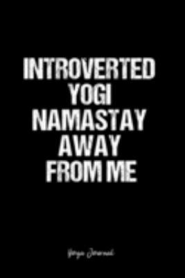 Paperback Yoga Journal: Dot Grid Journal -Introverted Yogi Namastay Away From Me - Black Lined Diary, Planner, Gratitude, Writing, Travel, Goa Book