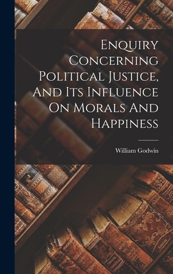 Enquiry Concerning Political Justice, And Its I... 1017228868 Book Cover
